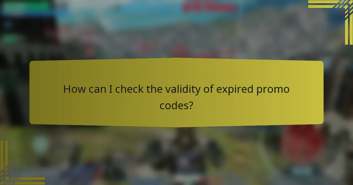 How can I check the validity of expired promo codes?