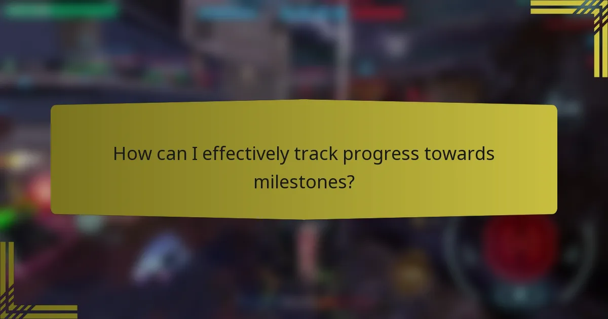 How can I effectively track progress towards milestones?