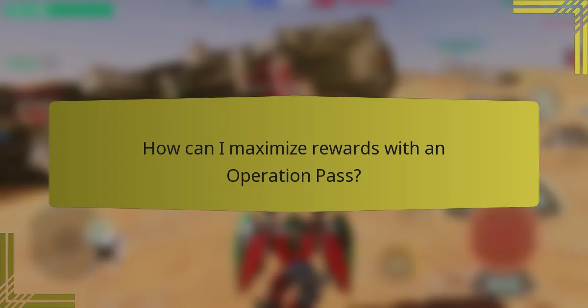 How can I maximize rewards with an Operation Pass?
