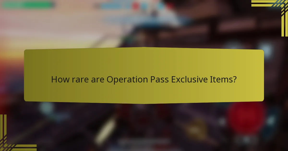 How rare are Operation Pass Exclusive Items?