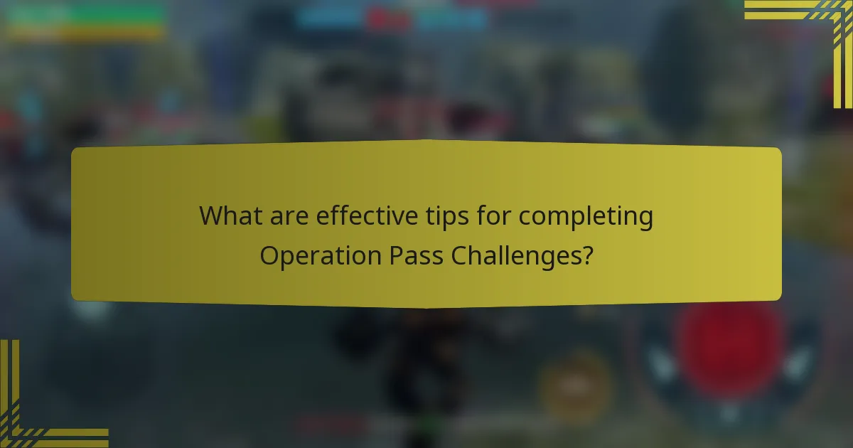 What are effective tips for completing Operation Pass Challenges?