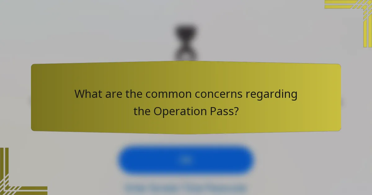 What are the common concerns regarding the Operation Pass?