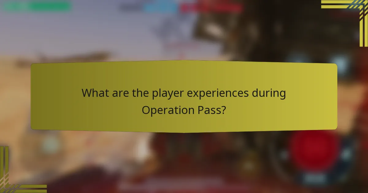 What are the player experiences during Operation Pass?