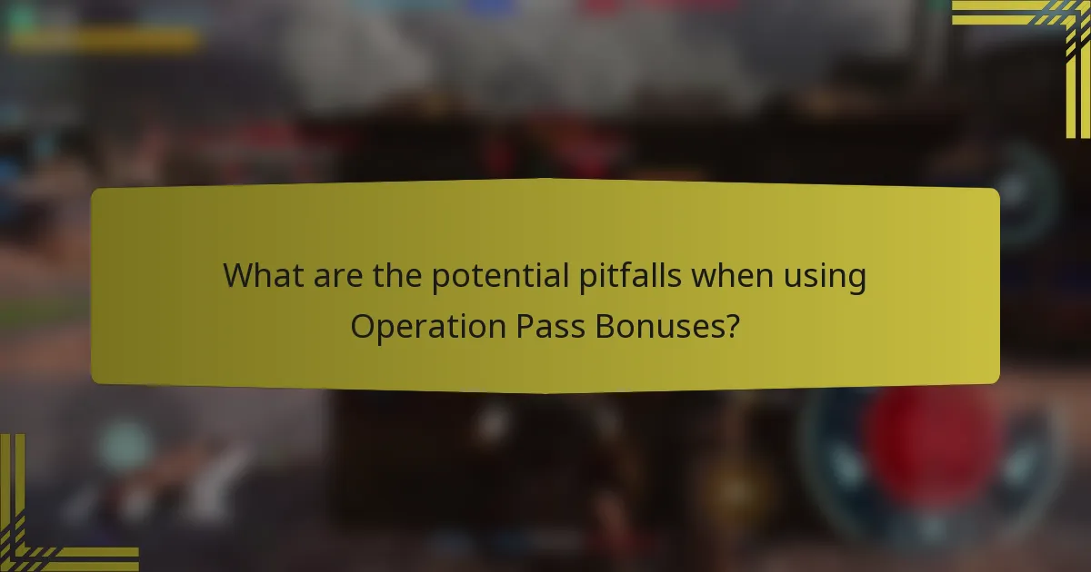 What are the potential pitfalls when using Operation Pass Bonuses?
