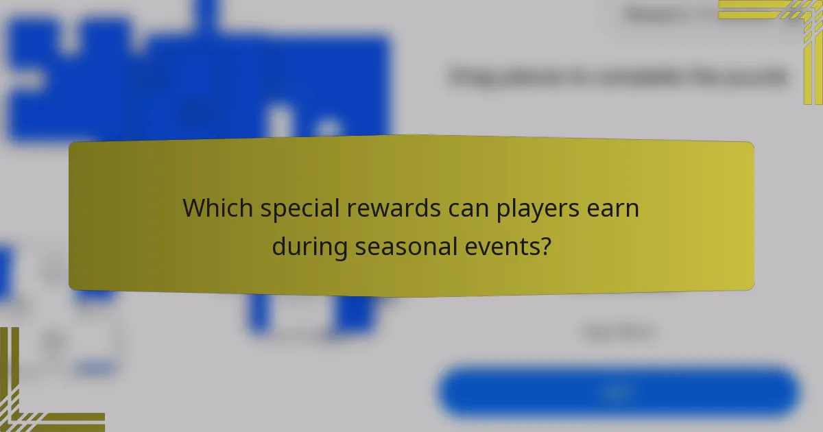 Which special rewards can players earn during seasonal events?