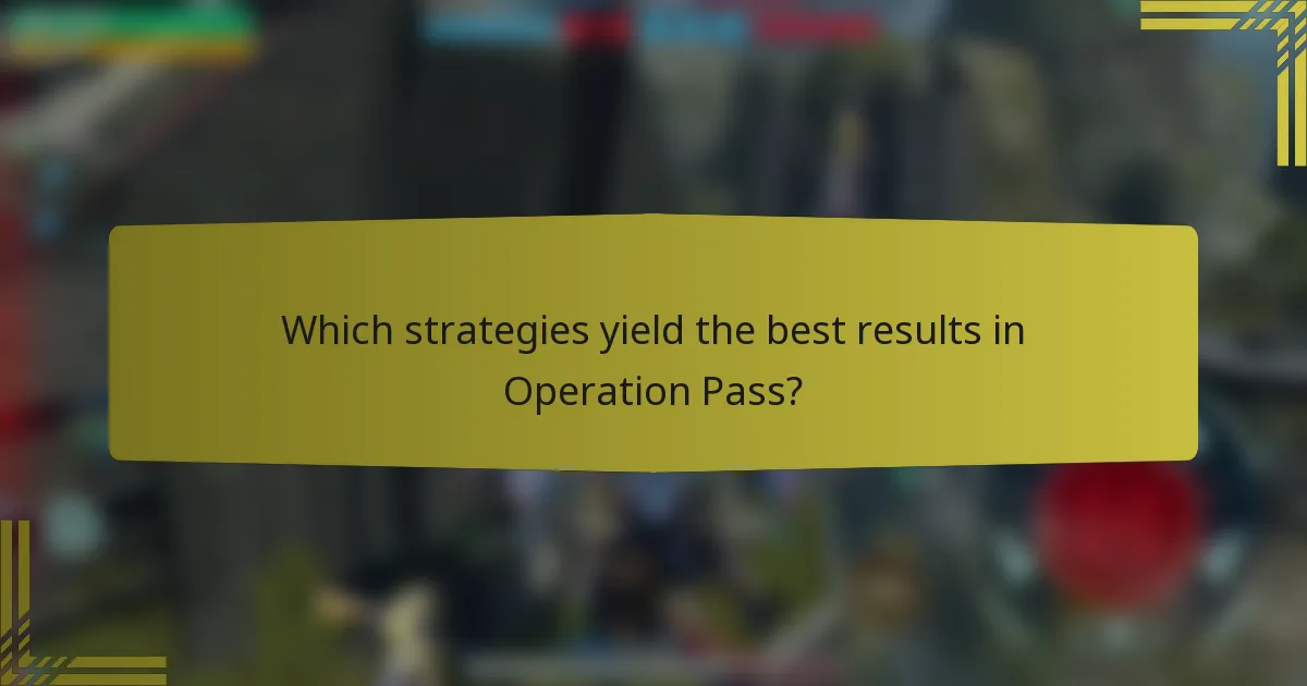 Which strategies yield the best results in Operation Pass?